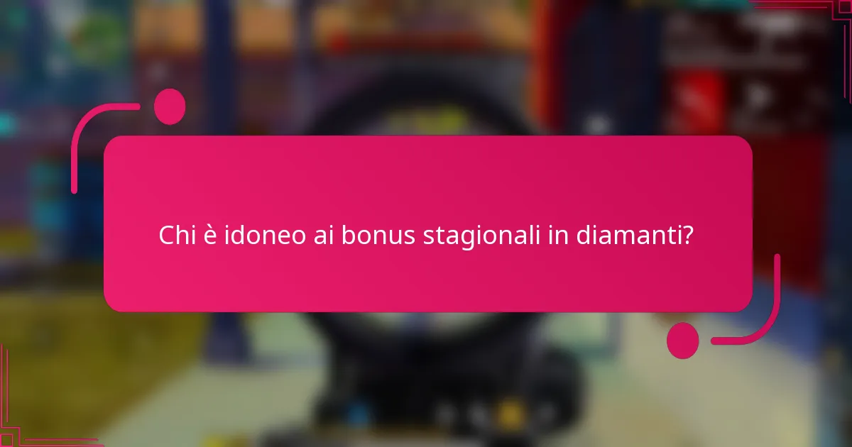 Chi è idoneo ai bonus stagionali in diamanti?