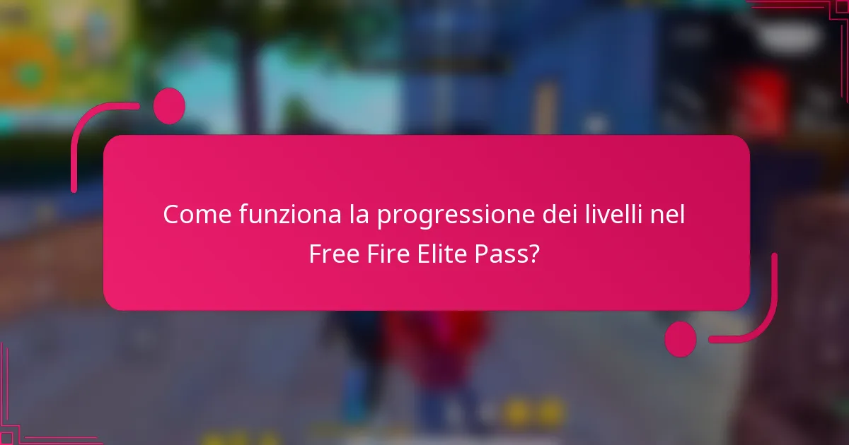 Come funziona la progressione dei livelli nel Free Fire Elite Pass?