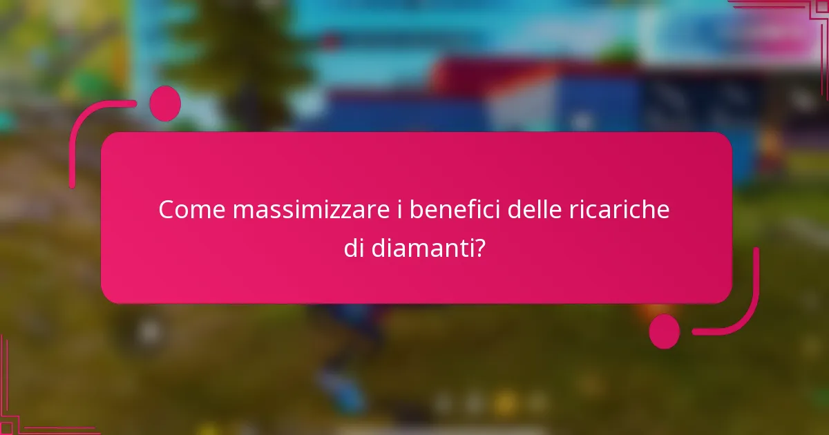 Come massimizzare i benefici delle ricariche di diamanti?