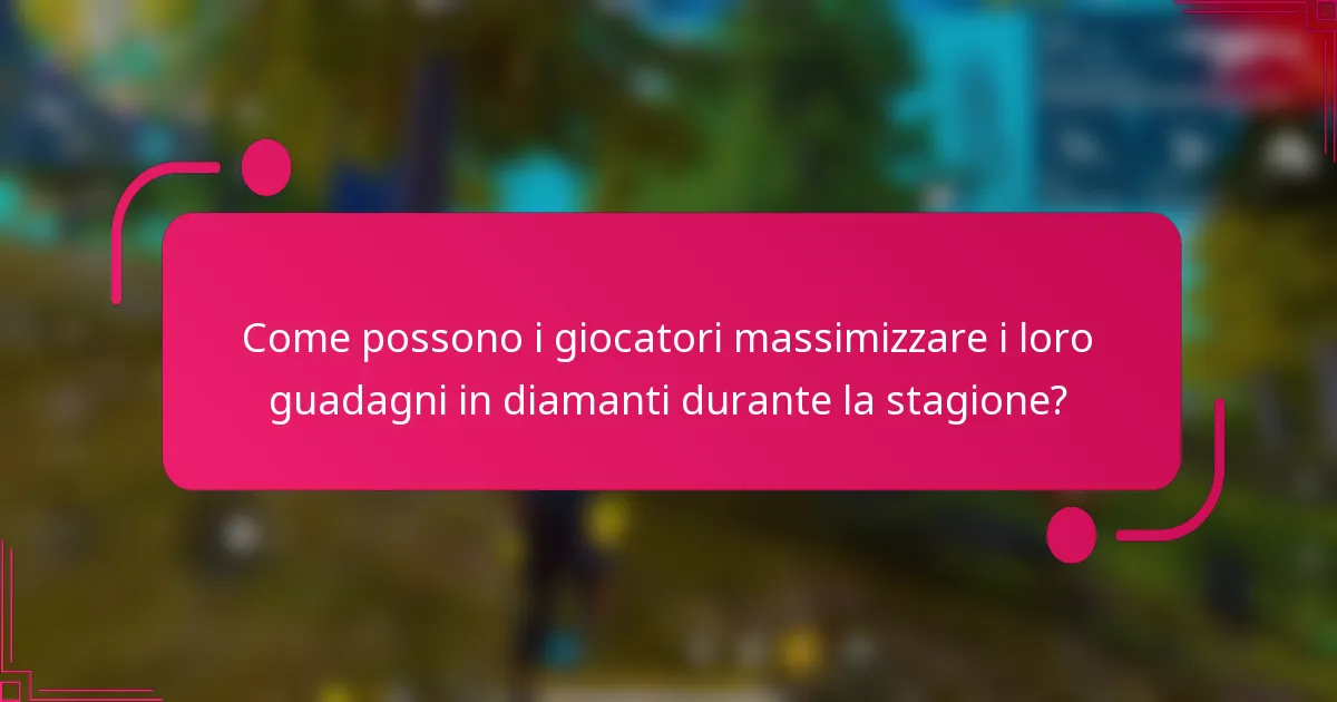 Come possono i giocatori massimizzare i loro guadagni in diamanti durante la stagione?
