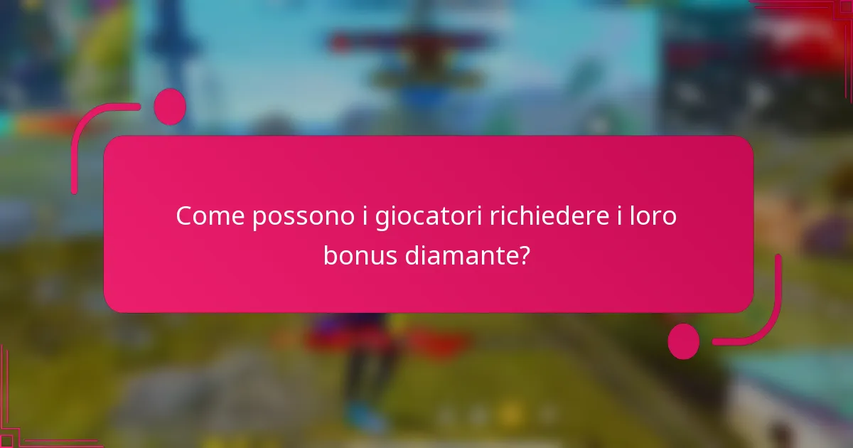 Come possono i giocatori richiedere i loro bonus diamante?
