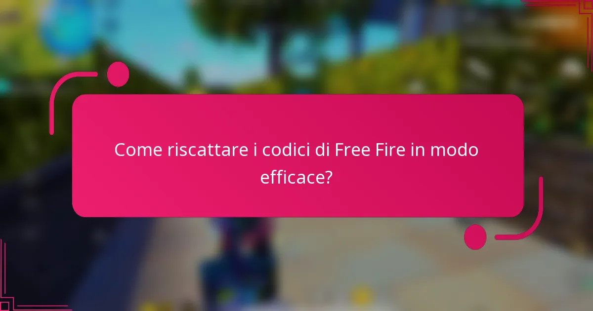 Come riscattare i codici di Free Fire in modo efficace?