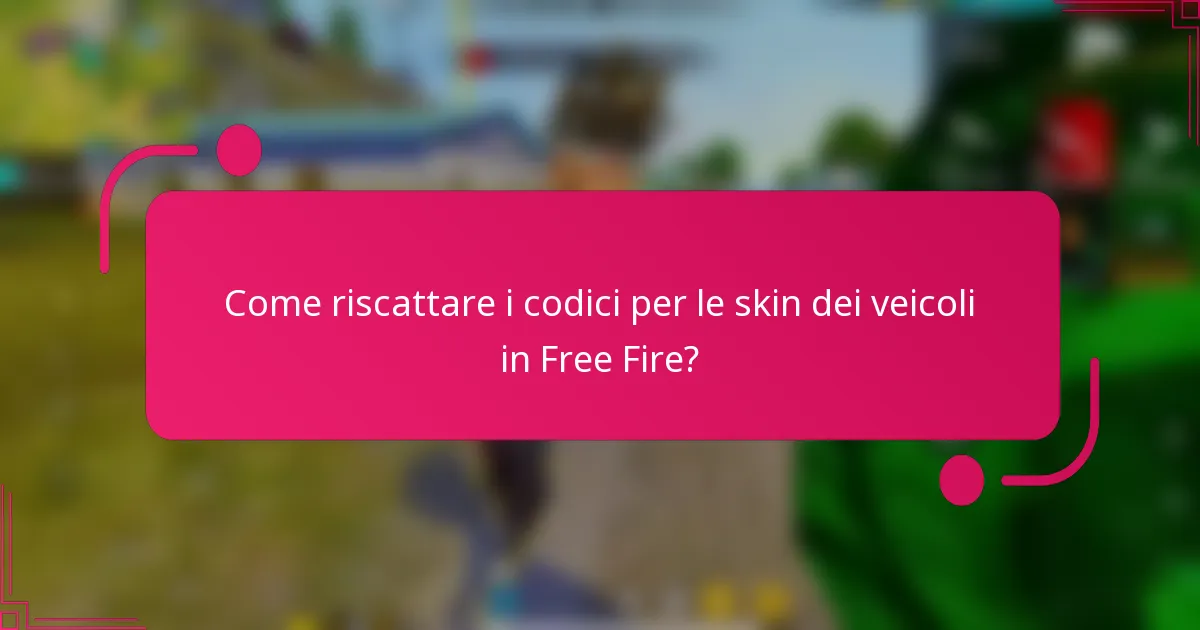 Come riscattare i codici per le skin dei veicoli in Free Fire?