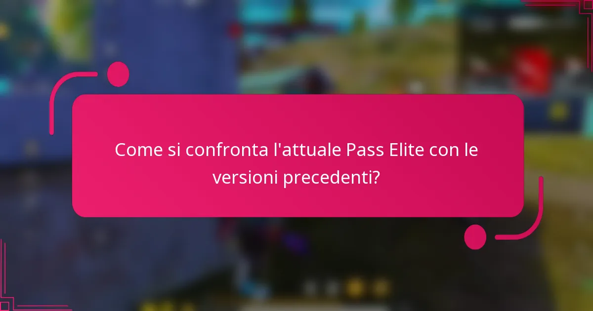 Come si confronta l'attuale Pass Elite con le versioni precedenti?