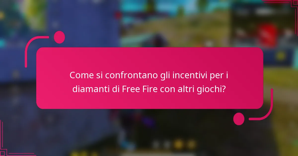 Come si confrontano gli incentivi per i diamanti di Free Fire con altri giochi?