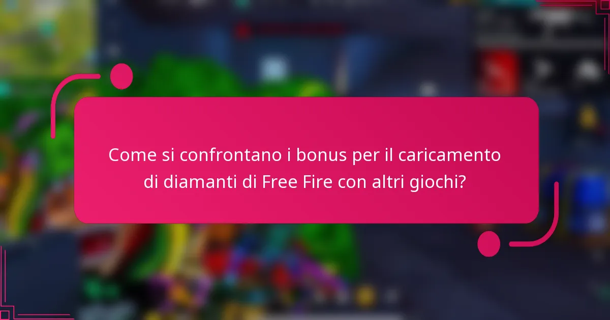 Come si confrontano i bonus per il caricamento di diamanti di Free Fire con altri giochi?