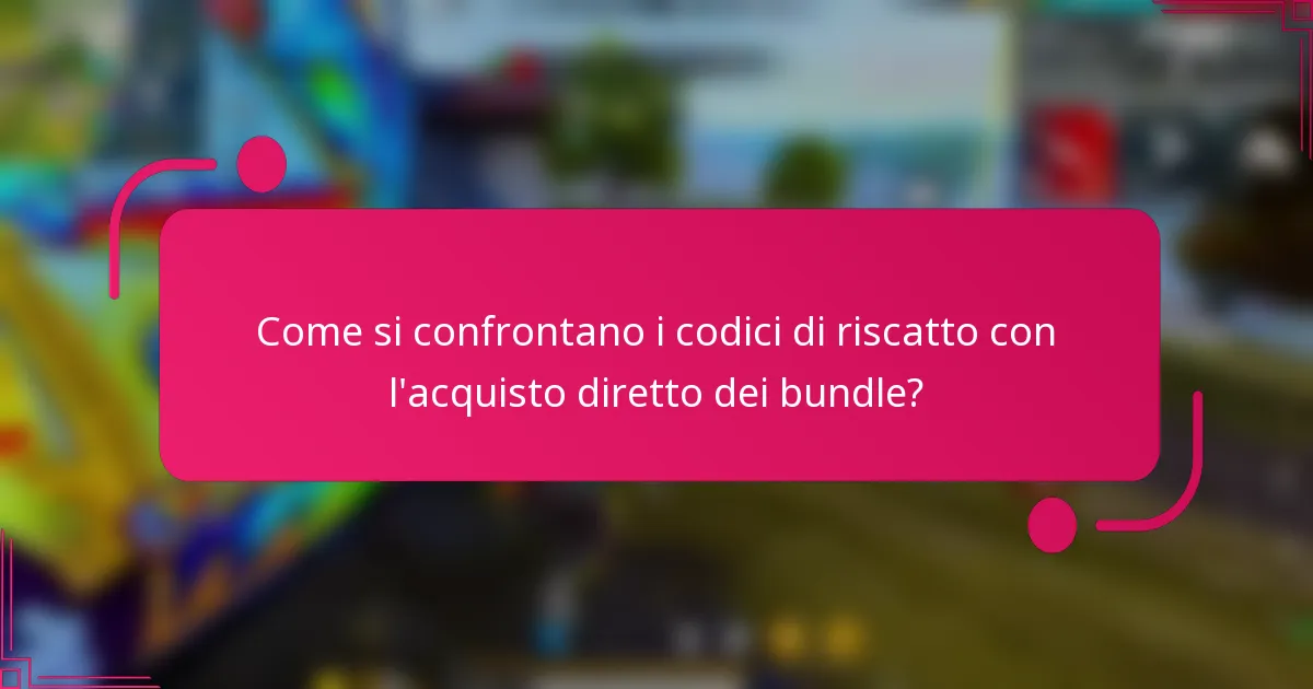 Come si confrontano i codici di riscatto con l'acquisto diretto dei bundle?