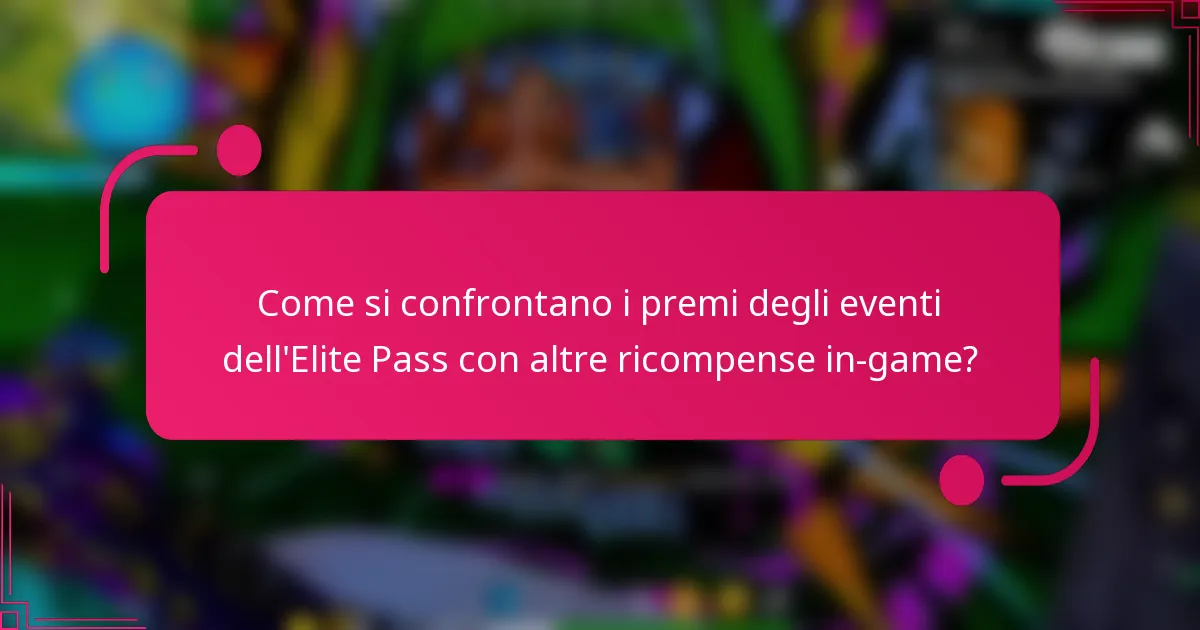 Come si confrontano i premi degli eventi dell'Elite Pass con altre ricompense in-game?