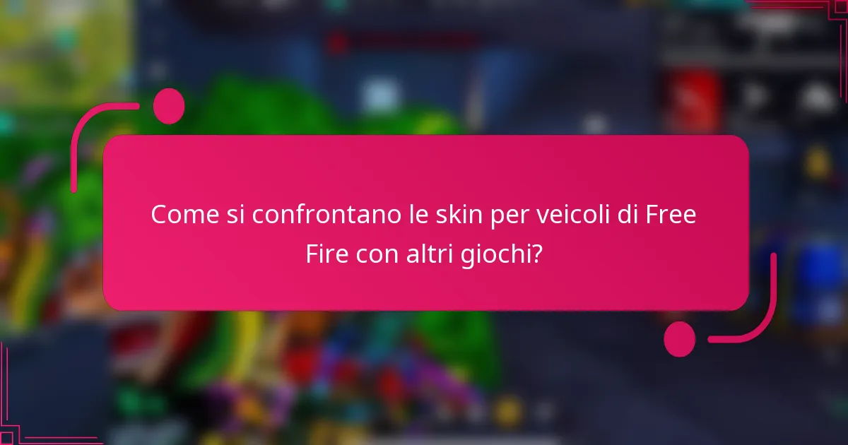 Come si confrontano le skin per veicoli di Free Fire con altri giochi?