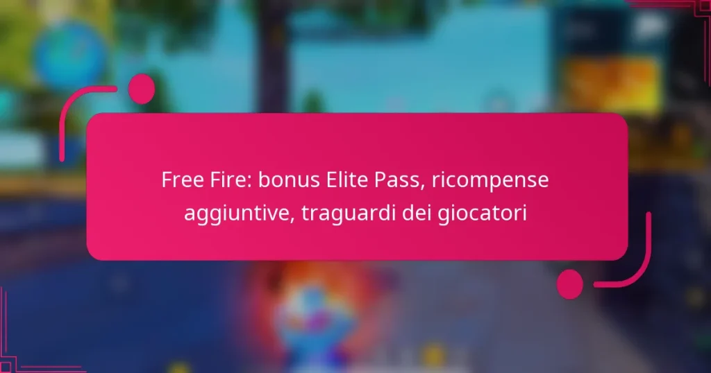 Free Fire: bonus Elite Pass, ricompense aggiuntive, traguardi dei giocatori