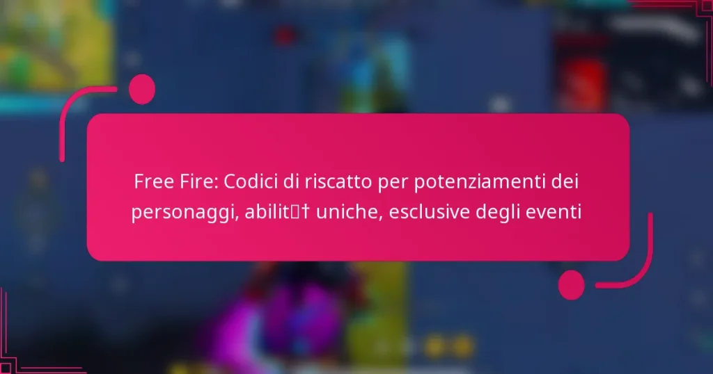 Free Fire: Codici di riscatto per potenziamenti dei personaggi, abilità uniche, esclusive degli eventi