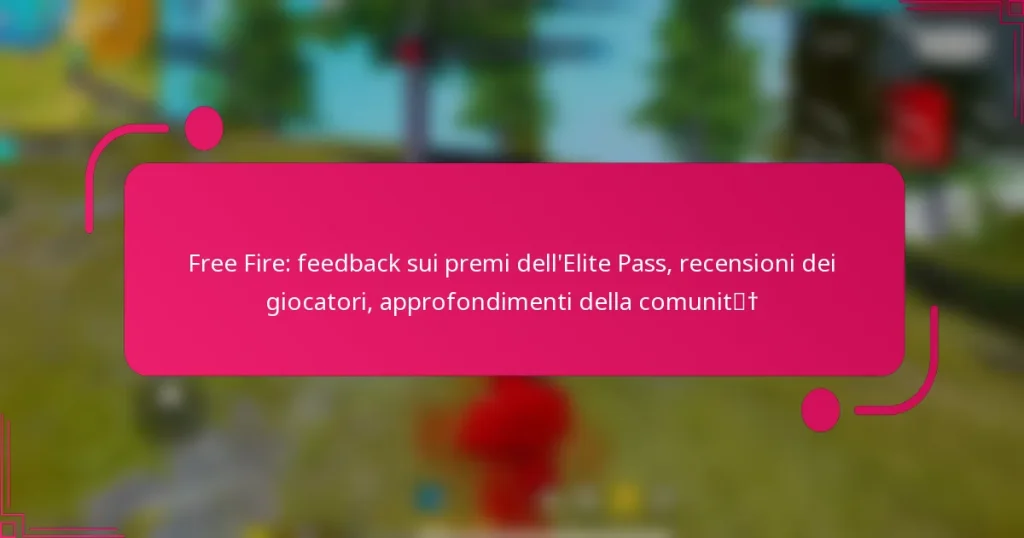 Free Fire: feedback sui premi dell’Elite Pass, recensioni dei giocatori, approfondimenti della comunità