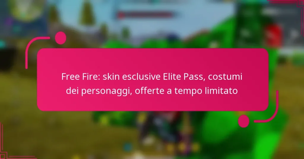 Free Fire: skin esclusive Elite Pass, costumi dei personaggi, offerte a tempo limitato