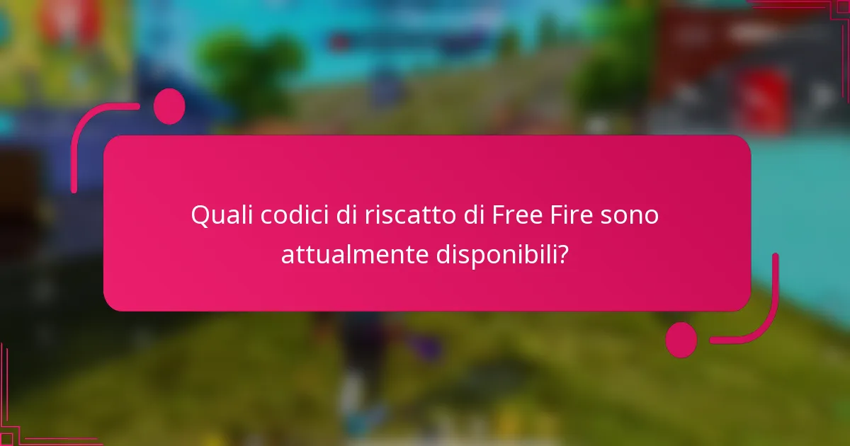 Quali codici di riscatto di Free Fire sono attualmente disponibili?