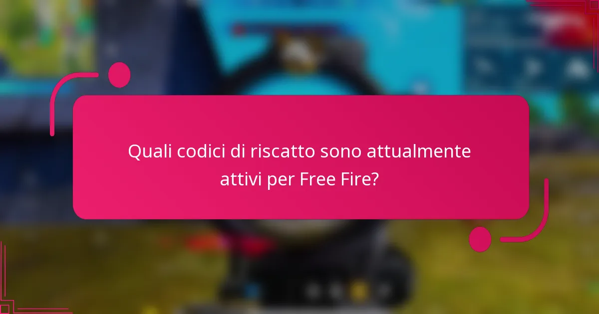 Quali codici di riscatto sono attualmente attivi per Free Fire?