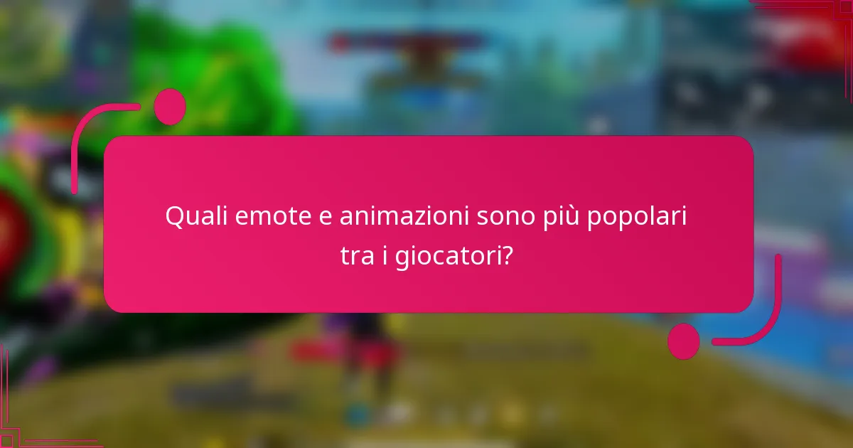 Quali emote e animazioni sono più popolari tra i giocatori?