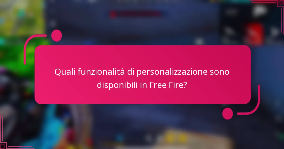 Quali funzionalità di personalizzazione sono disponibili in Free Fire?
