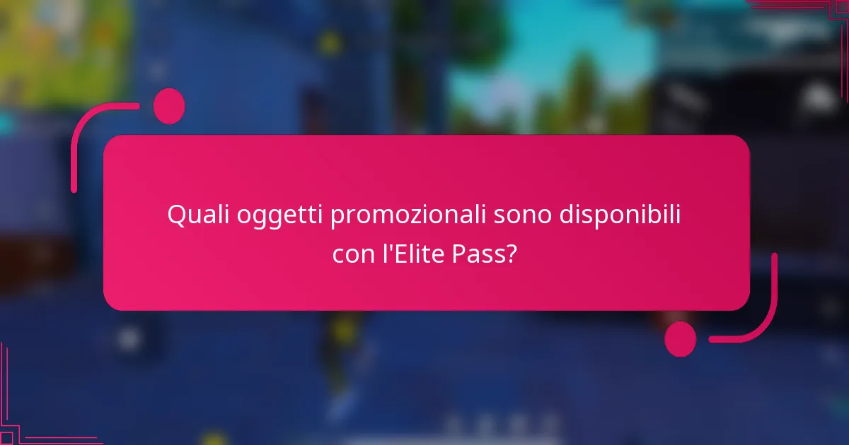 Quali oggetti promozionali sono disponibili con l'Elite Pass?