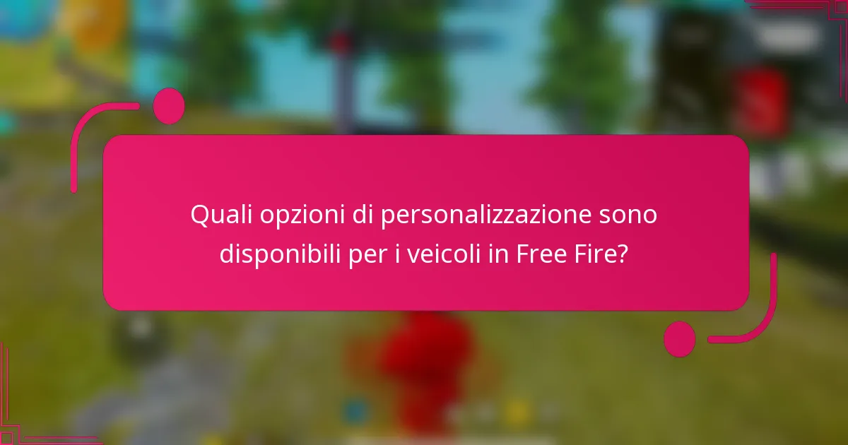 Quali opzioni di personalizzazione sono disponibili per i veicoli in Free Fire?