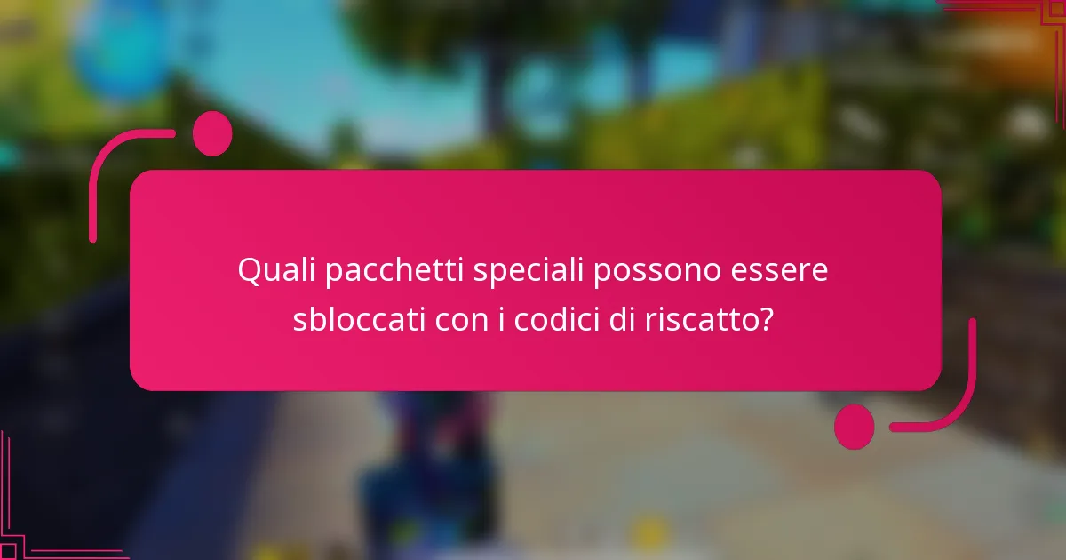 Quali pacchetti speciali possono essere sbloccati con i codici di riscatto?