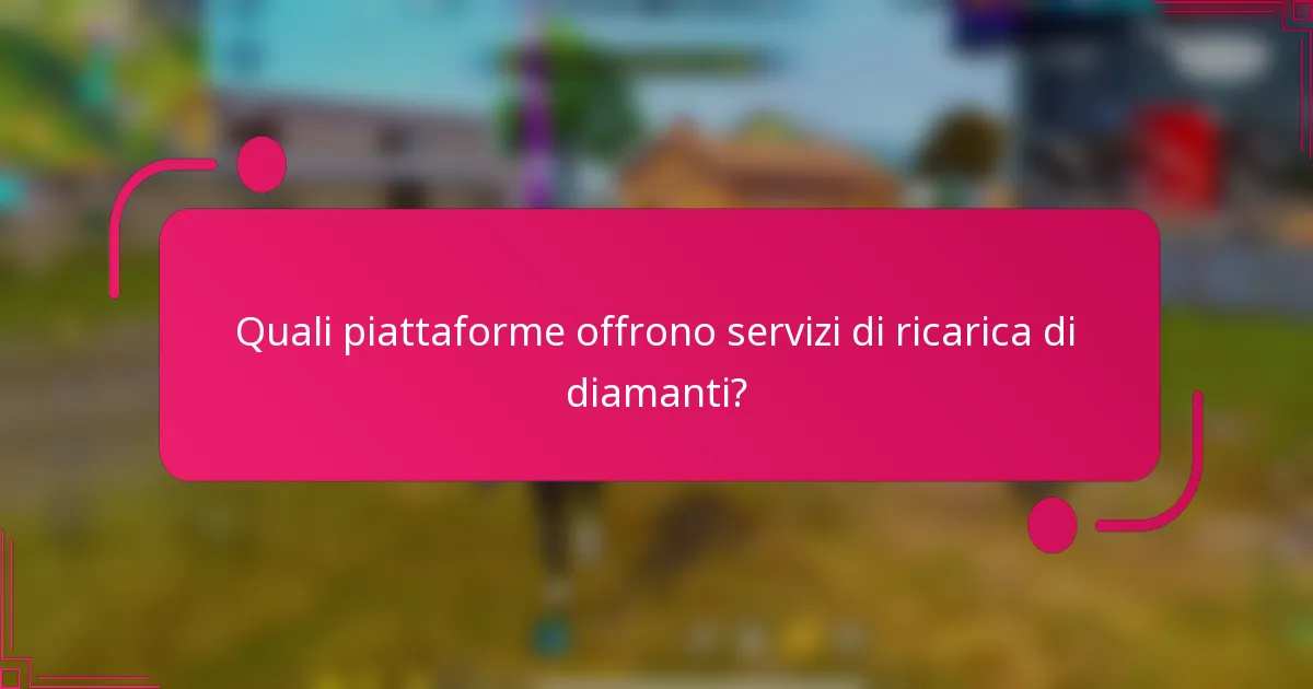 Quali piattaforme offrono servizi di ricarica di diamanti?