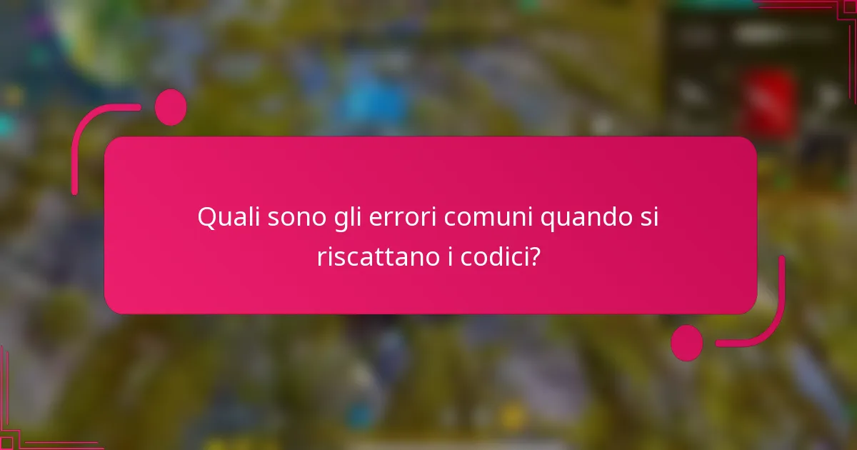 Quali sono gli errori comuni quando si riscattano i codici?