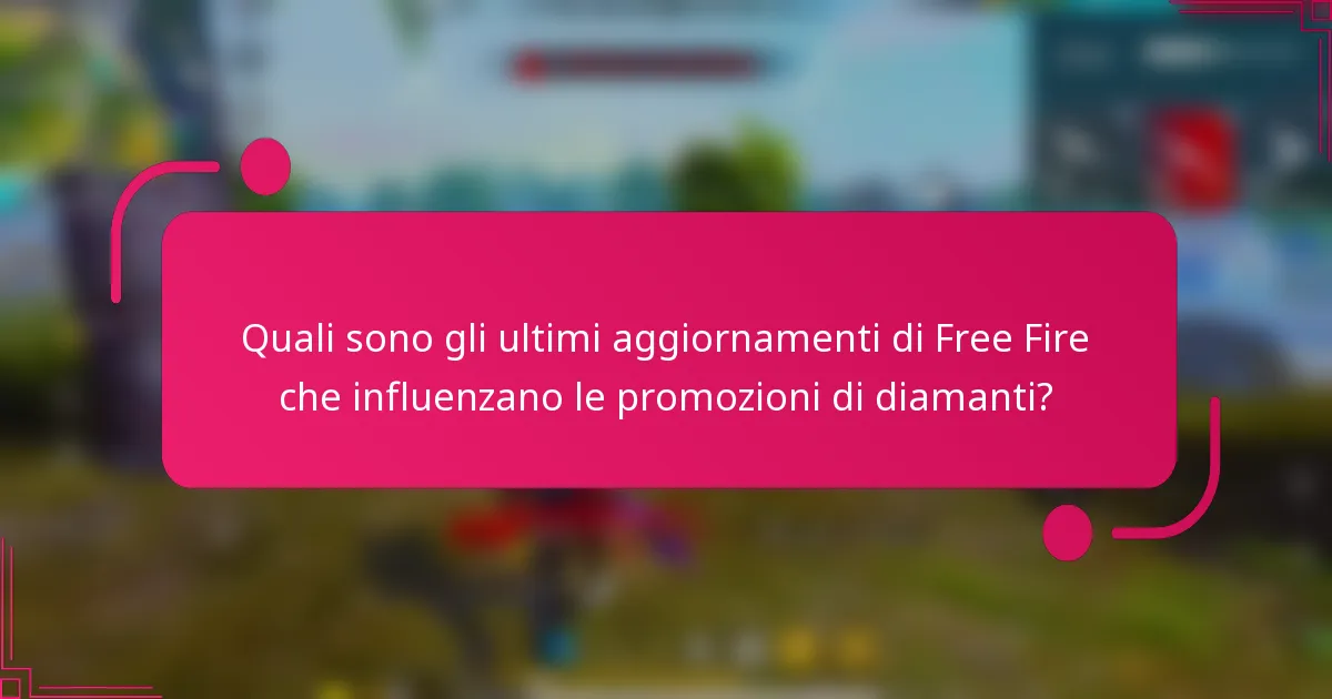 Quali sono gli ultimi aggiornamenti di Free Fire che influenzano le promozioni di diamanti?
