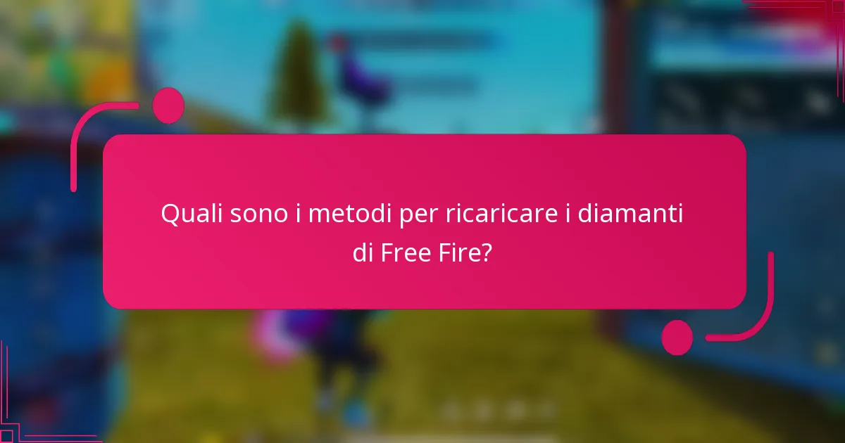 Quali sono i metodi per ricaricare i diamanti di Free Fire?