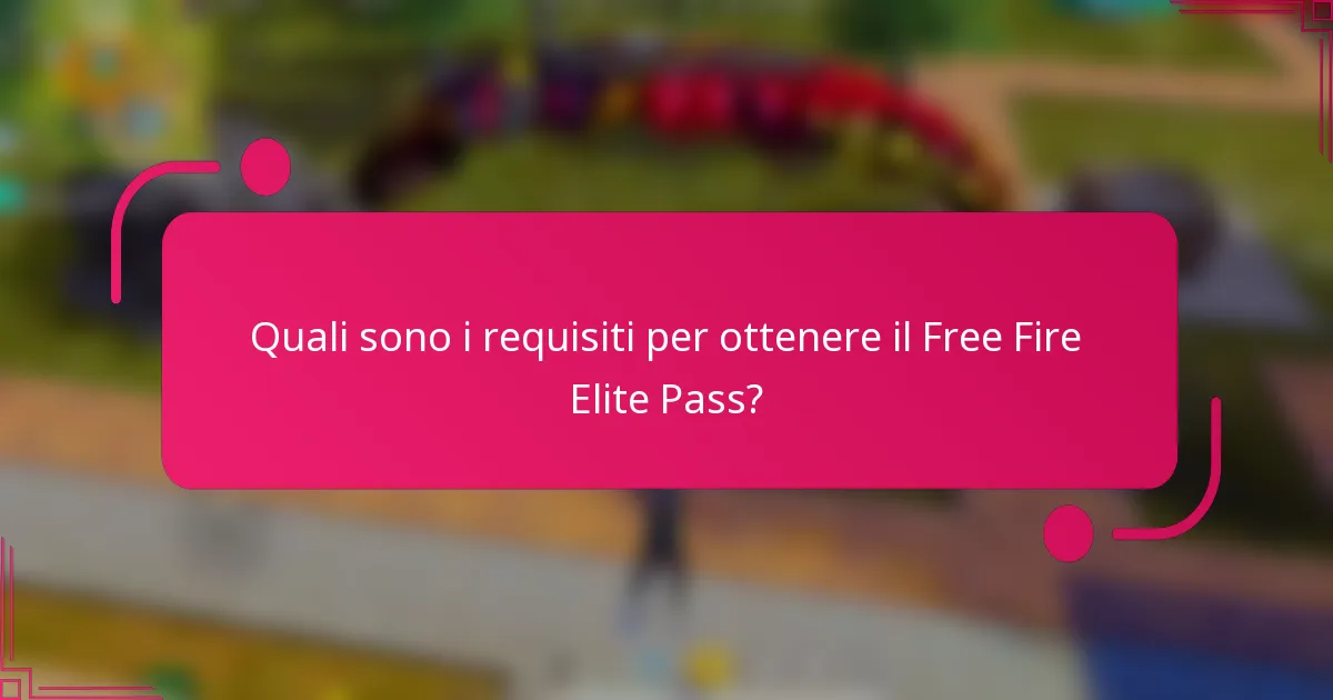 Quali sono i requisiti per ottenere il Free Fire Elite Pass?
