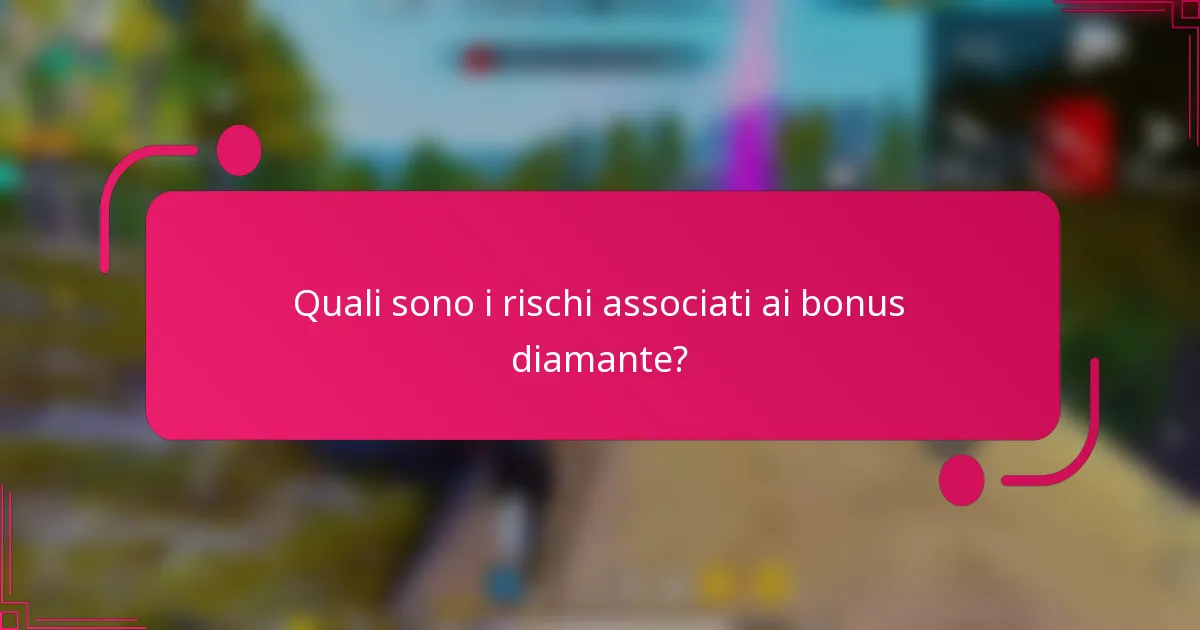 Quali sono i rischi associati ai bonus diamante?