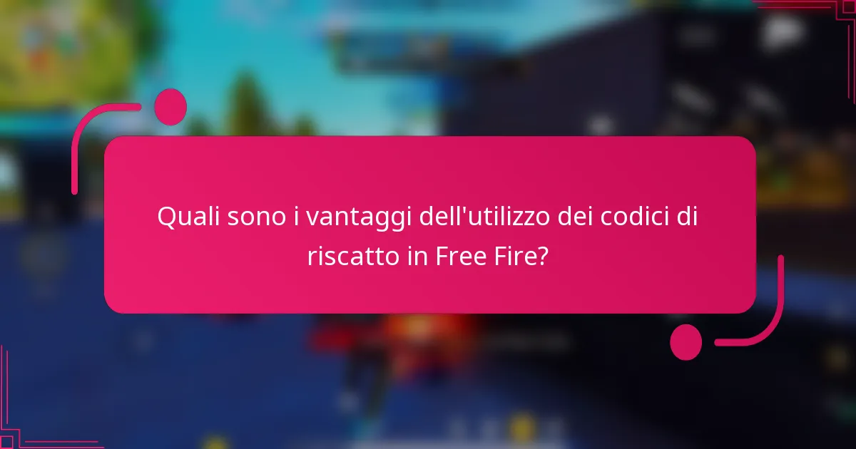 Quali sono i vantaggi dell'utilizzo dei codici di riscatto in Free Fire?
