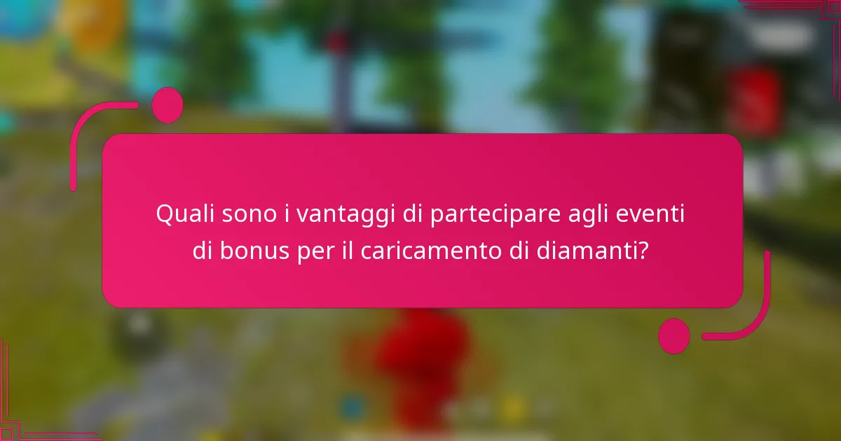 Quali sono i vantaggi di partecipare agli eventi di bonus per il caricamento di diamanti?