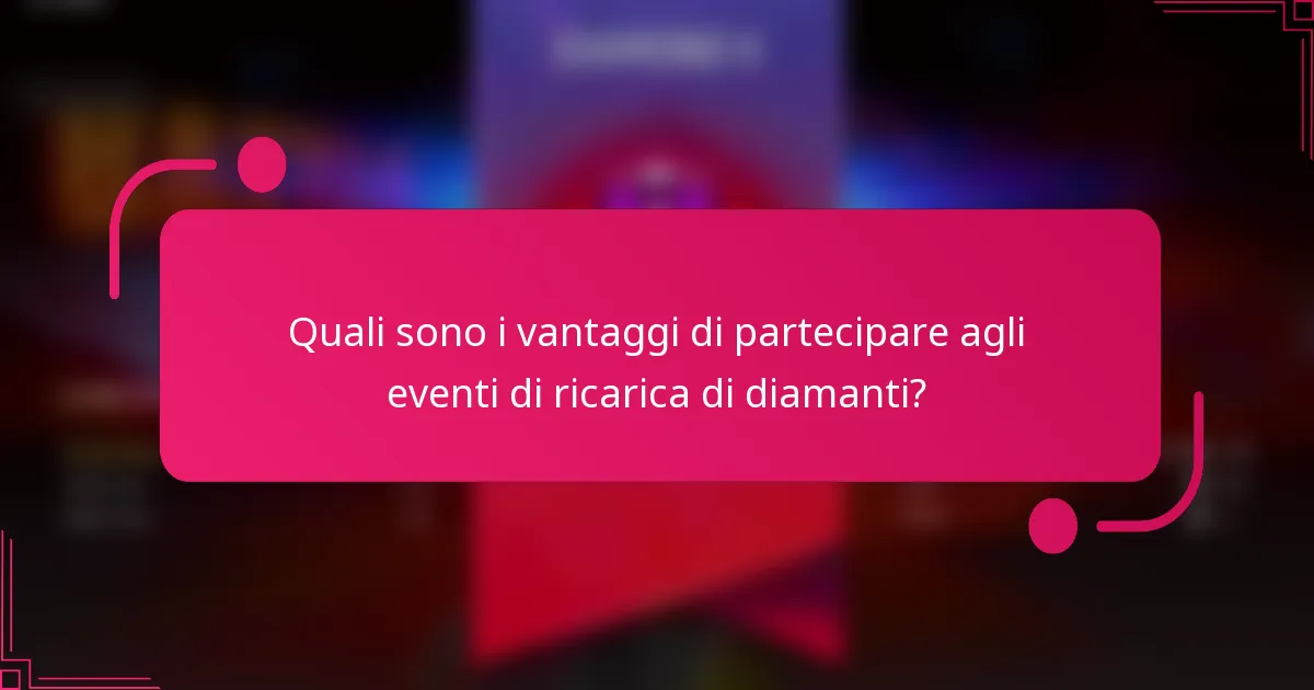 Quali sono i vantaggi di partecipare agli eventi di ricarica di diamanti?