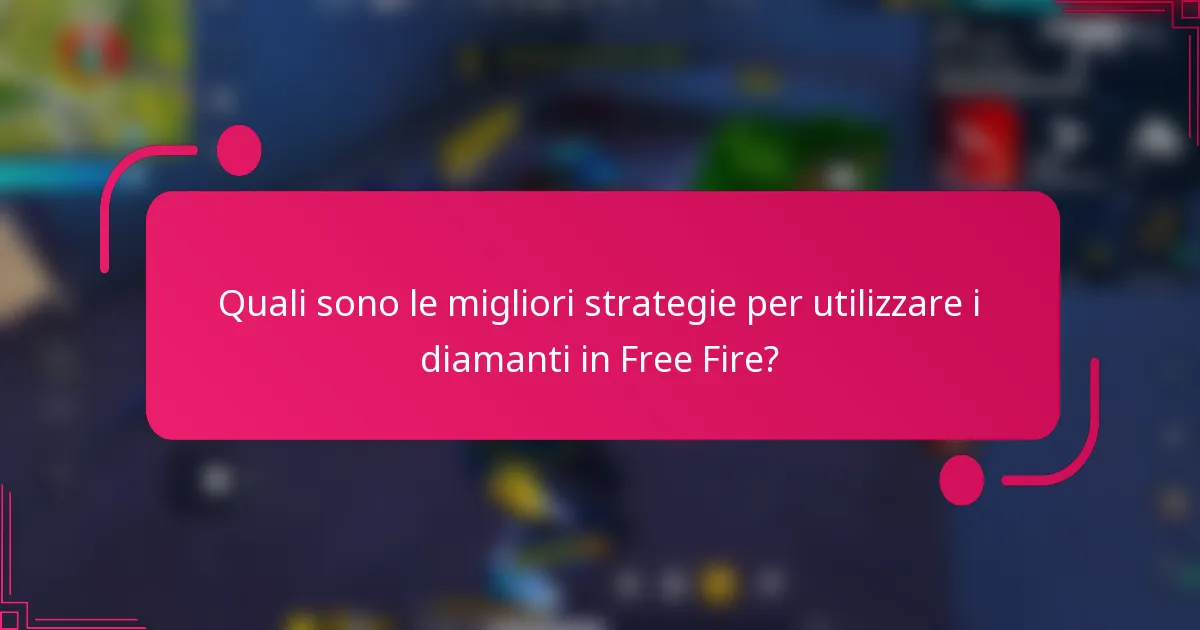 Quali sono le migliori strategie per utilizzare i diamanti in Free Fire?