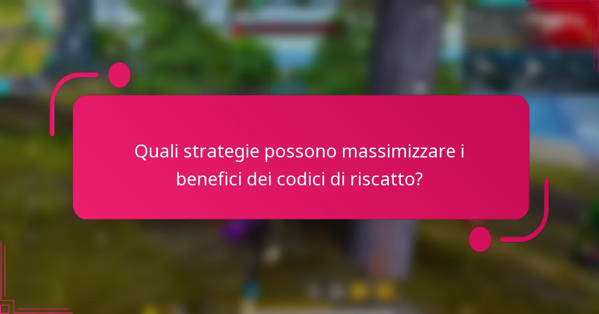 Quali strategie possono massimizzare i benefici dei codici di riscatto?