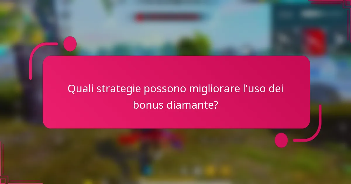 Quali strategie possono migliorare l'uso dei bonus diamante?