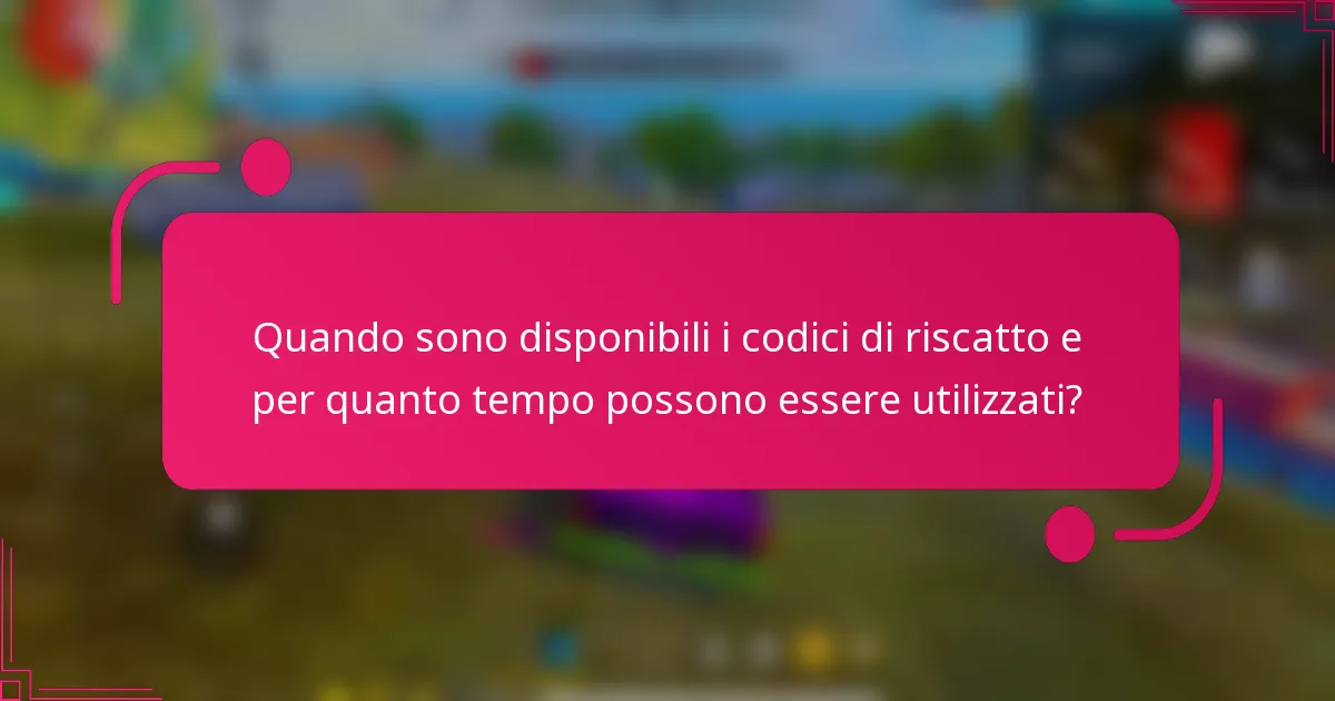 Quando sono disponibili i codici di riscatto e per quanto tempo possono essere utilizzati?