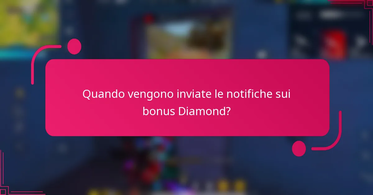 Quando vengono inviate le notifiche sui bonus Diamond?