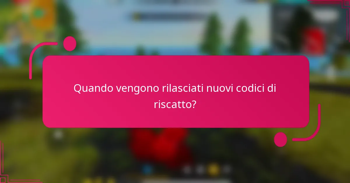 Quando vengono rilasciati nuovi codici di riscatto?